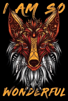 I Am So Wonderful Awesome Colored Mandala Fox Head- Perfect Journal Gift Fox Lovers-: Colored Mandala Fox Head- Perfect Journal Gift Fox ... notebook for work|Diary for girls and wo