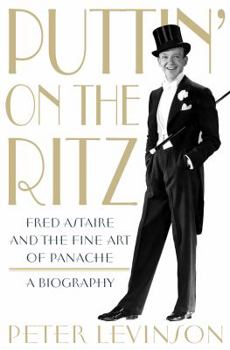 Hardcover Puttin' on the Ritz: Fred Astaire and the Fine Art of Panache Book