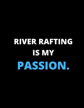 Paperback River Rafting Is My Passion: Notebook/Journal: Amazing Notebook/Journal - Perfectly Sized 8.5x11" - 100 Pages Book