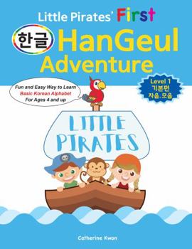 Paperback Little Pirates' First HanGeul Adventure Level 1: Fun and Easy Way to Learn Basic Korean Alphabet For Ages 4 and up Book