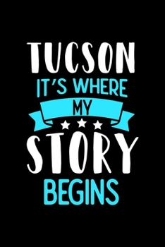Paperback Tucson It's Where My Story Begins: Tucson Dot Grid 6x9 Dotted Bullet Journal and Notebook 120 Pages Book