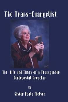 Paperback The Trans-Evangelist: The Life and Times of a Transgender Pentecostal Preacher Book