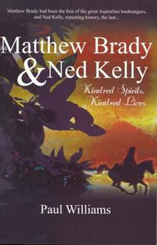 Matthew Brady & Ned Kelly: Kindred Spirits, Kindred Lives