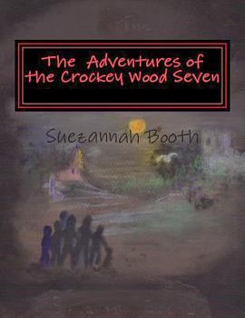Paperback The Adventures of the Crockey Wood Seven: Six children and a dog, live the village of Crockey Wood, The three girls, Charlie Cat and Dannie and their Book