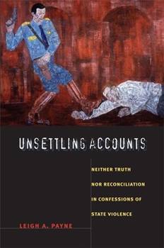 Paperback Unsettling Accounts: Neither Truth nor Reconciliation in Confessions of State Violence Book