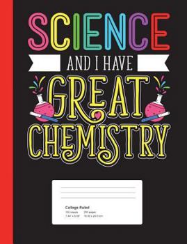 Paperback Science & I Have Great Chemistry College Ruled: Wide Ruled Composition Notebook for Students and Teachers to Be Used at School and as Amazing Gift (20 Book