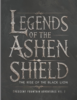 Legends of the Ashen Shield Vol 2: The Rise of the Black Lion