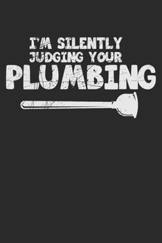 I'm Silently Judging Your Plumbing: 120 pages of lined notebook for plumber water installer notebook craftsmen for men and women