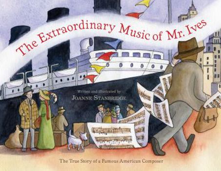 Hardcover The Extraordinary Music of Mr. Ives: The True Story of a Famous American Composer Book