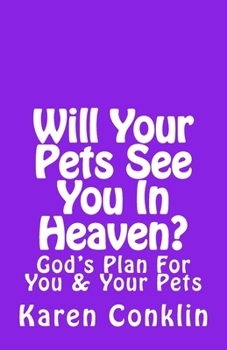 Will Your Pets See You in Heaven?: God's Plan for You & Your Pets