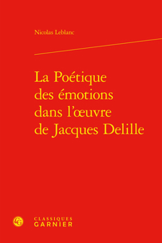 Hardcover La Poetique Des Emotions Dans l'Oeuvre de Jacques Delille [French] Book