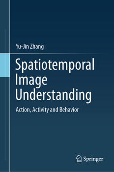 Hardcover Spatiotemporal Image Understanding: Action, Activity and Behavior Book