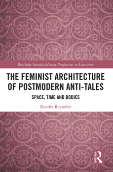 Paperback The Feminist Architecture of Postmodern Anti-Tales: Space, Time, and Bodies Book