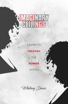 Paperback The Imaginary Ceilings: Learn to Unleash the Power Within Book