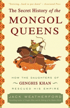 Paperback The Secret History of the Mongol Queens: How the Daughters of Genghis Khan Rescued His Empire Book