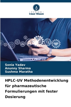 HPLC-UV Methodenentwicklung für pharmazeutische Formulierungen mit fester Dosierung (German Edition)