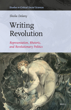 Hardcover Writing Revolution: Representation, Rhetoric, and Revolutionary Politics Book