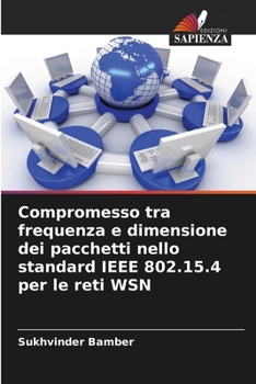 Paperback Compromesso tra frequenza e dimensione dei pacchetti nello standard IEEE 802.15.4 per le reti WSN [Italian] Book