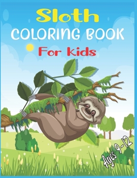 Paperback Sloth Coloring Book For Kids Ages 9-12: 40 cute unique sloth coloring pages Book