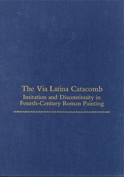 Hardcover The Via Latina Catacomb: Imitation and Discontinuity in Fourth-Century Roman Painting (College Art Association Monograph) Book