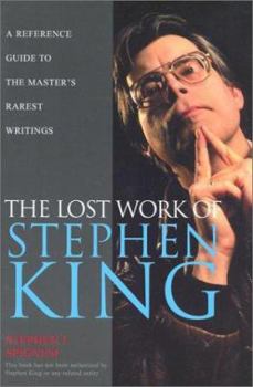 Paperback The Lost Work of Stephen King: A Guide to Unpublished Manuscripts, Story Fragments, Alternative Versions, and Oddities Book