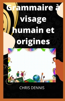 Grammaire à visage humain et origines (French Edition)