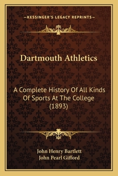 Paperback Dartmouth Athletics: A Complete History Of All Kinds Of Sports At The College (1893) Book
