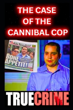 Paperback The Case Of The Cannibal Cop: True Crime Documentary Book