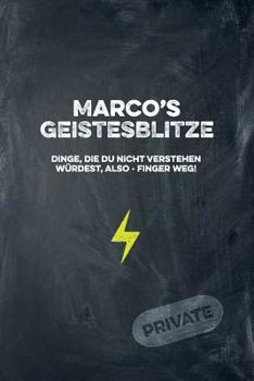 Marco's Geistesblitze - Dinge, die du nicht verstehen w�rdest, also - Finger weg! Private: Cooles Notizbuch ca. A5 f�r alle M�nner 108 Seiten mit Punkteraster