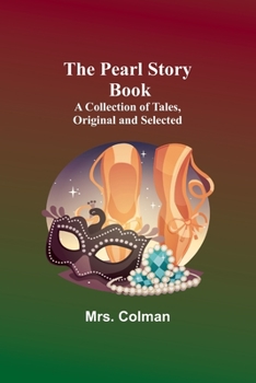 The Pearl Story Book;A Collection of Tales, Original and Selected