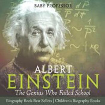 Paperback Albert Einstein: The Genius Who Failed School - Biography Book Best Sellers Children's Biography Books Book