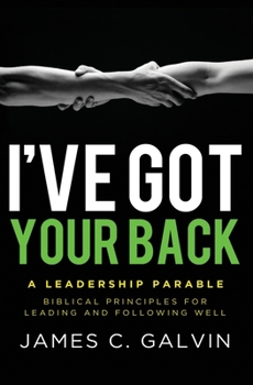 Paperback I've Got Your Back: Biblical Principles for Leading and Following Well Book
