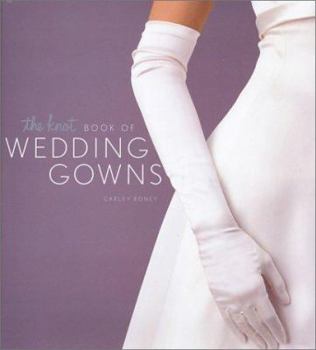 Hardcover The Knot Book of Wedding Gowns Book