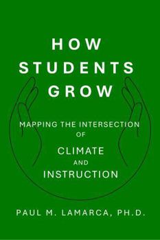 Paperback How Students Grow: Mapping the Intersection of Climate and Instruction Book