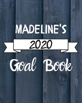 Madeline's 2020 Goal Book: 2020 New Year Planner Goal Journal Gift for Madeline / Notebook / Diary / Unique Greeting Card Alternative