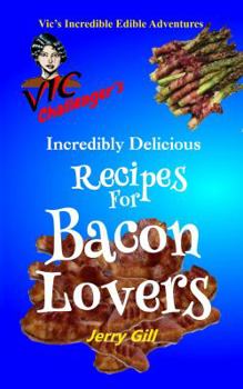 Paperback Vic Challenger's Incredibly Delicious Recipes for Bacon Lovers Book