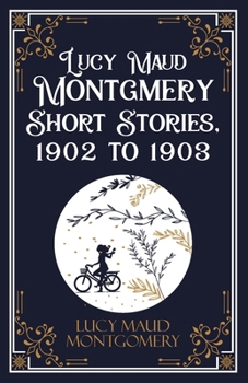 Paperback Lucy Maud Montgmery Short Stories, 1902 to 1903 Book