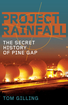 Paperback Project Rainfall: The Secret History of Pine Gap Book