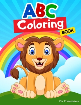 Paperback ABC Coloring Books for Preschoolers: ABC Books for Kindergarteners, Preschoolers, Toddlers, Kids, Babies, Girls, Boys, 3,4,5,6,7,8 year olds. Book