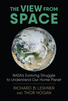 Paperback The View from Space: Nasa's Evolving Struggle to Understand Our Home Planet Book