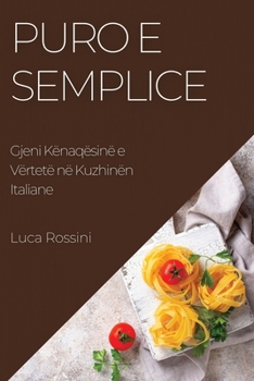 Paperback Puro e Semplice: Gjeni Kënaqësinë e Vërtetë në Kuzhinën Italiane [Albanian] Book