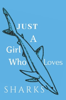 Paperback Just A Girl Who Loves Sharks.: Animal, Marine Life, Book Gifts For Women Men Kids Teens Girls Boys, Monthly Planner (110 Pages, Lined, 6 x 9) Book