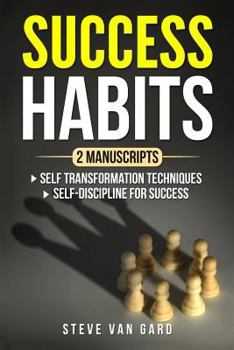 Paperback Success Habits: 2 Manuscripts: Self Transformation Techniques, Self-Discipline for Success Book