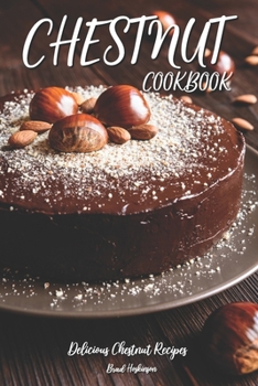 Paperback Chestnut Cookbook: Delicious Chestnut Recipes Book