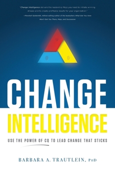 Paperback Change Intelligence: Use the Power of CQ to Lead Change That Sticks Book