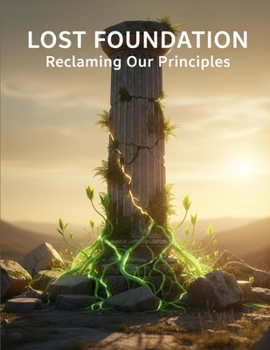 Lost Foundation: Reclaiming Our Principles