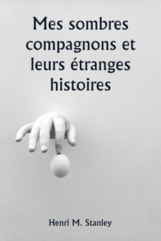 Mes sombres compagnons et leurs étranges histoires (French Edition)
