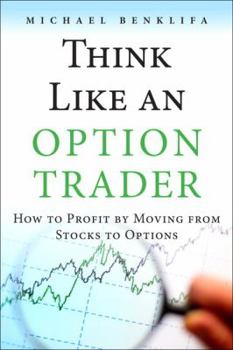 Hardcover Think Like an Option Trader: How to Profit by Moving from Stocks to Options Book