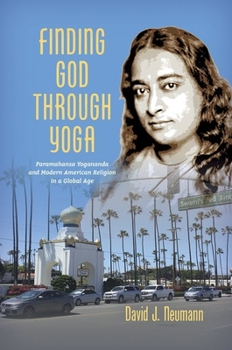Paperback Finding God through Yoga: Paramahansa Yogananda and Modern American Religion in a Global Age Book