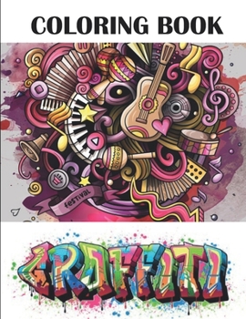 Graffiti Coloring Book: Best Street Art Adult Coloring Book with An Amazing Graffiti Art Coloring Pages | perfect Gifts for Graffiti Artists & Amateur ...